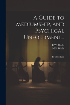 Paperback A Guide to Mediumship, and Psychical Unfoldment...: In Three Parts Book