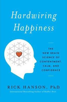 Hardcover Hardwiring Happiness: The New Brain Science of Contentment, Calm, and Confidence Book