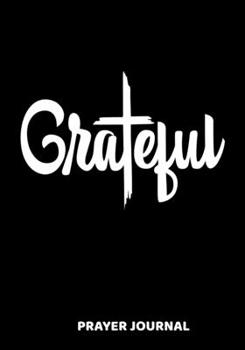 Grateful Prayer Journal: A Christian Daily Prayer and Gratitude Scripture Journal Black with White Distressed Writing