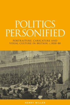 Hardcover Politics Personified: Portraiture, Caricature and Visual Culture in Britain, C.1830-80 Book