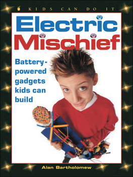 Paperback Electric Mischief: Battery-Powered Gadgets Kids Can Build Book