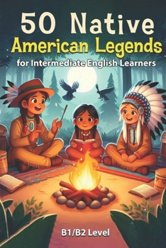 Paperback 50 Native American Legends for Intermediate English Learners: Simple Stories from Indigenous Traditions (B1/B2 Intermediate) Book