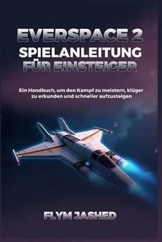 Paperback Everspace 2 Spielanleitung für Einsteiger: Ein Handbuch, um den Kampf zu meistern, klüger zu erkunden und schneller aufzusteigen [German] Book
