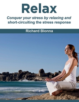 Paperback Relax: conquer your stress by relaxing and short-circuiting the stress response. Book