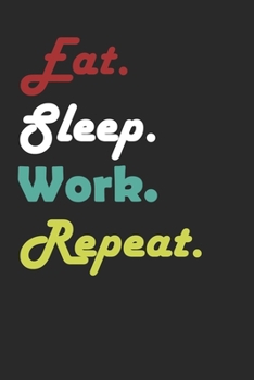 Paperback Eat Sleep Work Repeat Journal: A 120 Lined 6x9 White Pages Black Matte Titled Covered Book. Book