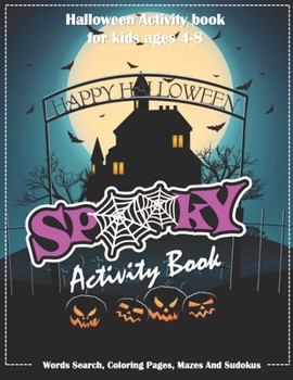 Spooky Activity Book: Halloween Activity Book for Kids Ages 4-8 / A Fun Workbook for Celebrate Trick or Treat Learning, Pumpkin Coloring, sudokus , Mazes, Word Search and More!