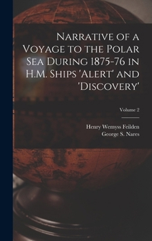 Hardcover Narrative of a Voyage to the Polar Sea During 1875-76 in H.M. Ships 'Alert' and 'Discovery'; Volume 2 Book