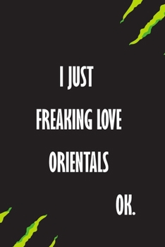 I Just Freaking Love Orientals Ok: A Journal to organize your life and working on your goals : Passeword tracker, Gratitude journal, To do list, ... Weekly meal planner, 120 pages , matte cover