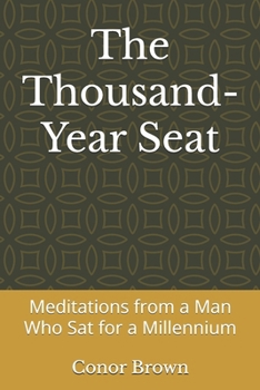 Paperback The Thousand-Year Seat: Meditations from a Man Who Sat for a Millennium Book