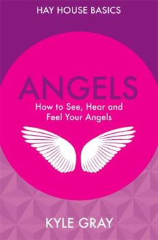 Paperback Angels: How to See, Hear and Feel Your Angels Book