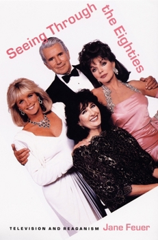 Seeing Through the Eighties: Television and Reaganism (Console-ing Passions) - Book  of the Console-ing Passions: Television and Cultural Power