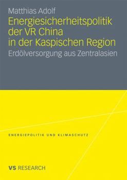Energiesicherheitspolitik Der VR China in Der Kaspischen Region: Erdolversorgung Aus Zentralasien