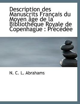 Description des Manuscrits Fran?ais du Moyen ?ge de la Biblioth?que Royale de Copenhague : Pr?c?d?e