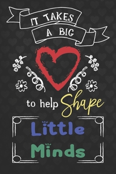 Paperback It Takes A Big Heart To Help Shape Little Minds: Teacher Appreciation Thank You Alternative Card Blank Lined Notebook Book