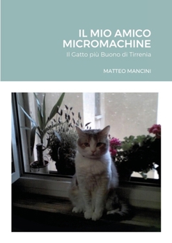 Paperback Il Mio Amico Micromachine: Il Gatto più Buono di Tirrenia [Italian] Book