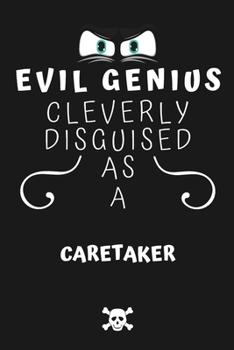 Paperback Evil Genius Cleverly Disguised As A Caretaker: Perfect Gag Gift For An Evil Caretaker Who Happens To Be A Genius! - Blank Lined Notebook Journal - 120 Book