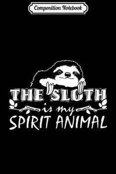 Paperback Composition Notebook: The Sloth Is My Spirit Animal Sloth Journal/Notebook Blank Lined Ruled 6x9 100 Pages Book