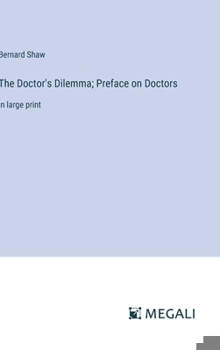 Hardcover The Doctor's Dilemma; Preface on Doctors: in large print Book