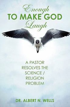 Paperback Enough to Make God Laugh: A Pastor Resolves the Science / Religion Issue Book