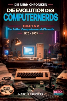 Hardcover Die Evolution des Computernerds - Teile 1+2: Die frühe Computernerd-Chronik, 1970 - 2005 [German] Book