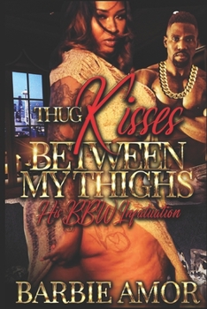 Paperback Thug Kisses Between My Thighs: His BBW Infatuation Book