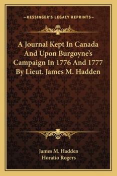 Paperback A Journal Kept In Canada And Upon Burgoyne's Campaign In 1776 And 1777 By Lieut. James M. Hadden Book