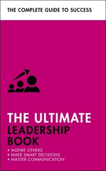 The Ultimate Leadership Book: Inspire Others; Make Smart Decisions; Make a Difference - Book  of the Teach Yourself: The Ultimates