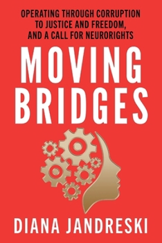 Paperback Moving Bridges: Operating Through Corruption to Justice and Freedom, and a Call for Neurorights Book