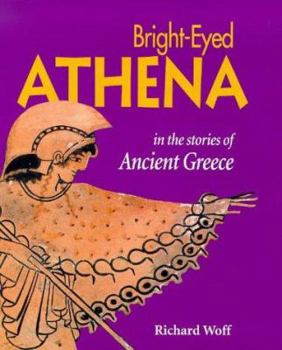 Hardcover Bright-eyed Athena: Stories from Ancient Greece (Looking at Greek Myths & Legends) Book
