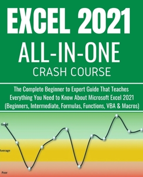 Paperback EXCEL 2021 ALL-IN-ONE CRASH COURSE: The Complete Beginner to Expert Guide That Teaches Everything You Need to Know About Microsoft Excel 2021 ... Macros) (EXCEL DUMMIES TO MASTER COURSE 2021) Book