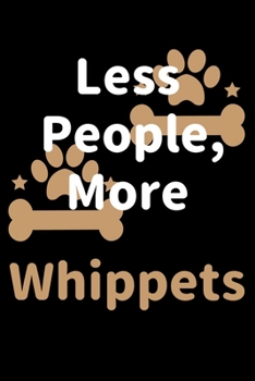 Paperback Less People, More Whippets: Journal (Diary, Notebook) Funny Dog Owners Gift for Whippet Lovers Book