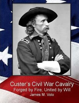 Paperback Custer's Civil War Cavalry: Forged by Fire, United by Will Book