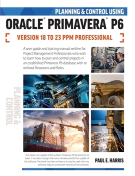 Paperback Planning and Control Using Oracle Primavera P6 Versions 18 to 23 PPM Professional Book