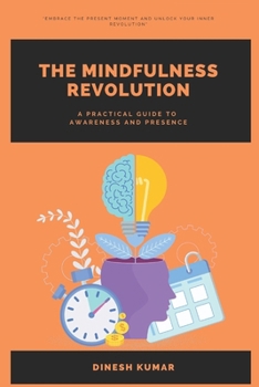 Paperback The Mindfulness Revolution: A Practical Guide to Awareness and Presence Book