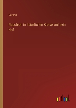 Paperback Napoleon im häuslichen Kreise und sein Hof [German] Book