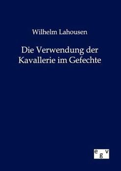 Paperback Die Verwendung der Kavallerie im Gefechte [German] Book