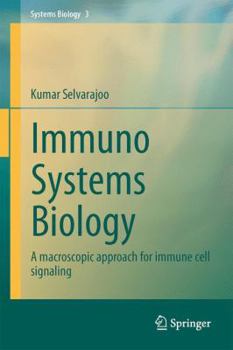 Hardcover Immuno Systems Biology: A Macroscopic Approach for Immune Cell Signaling Book