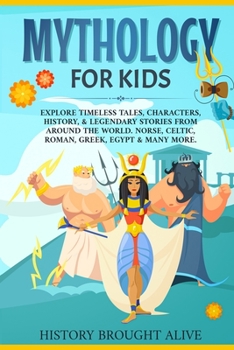 Paperback Mythology for Kids: Explore Timeless Tales, Characters, History, & Legendary Stories from Around the World. Norse, Celtic, Roman, Greek, E Book