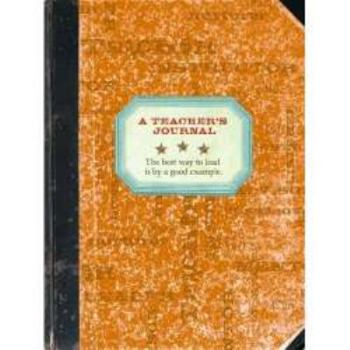 Hardcover A Teacher's Journal: The Best Way to Lead Is by a Good Example. Book