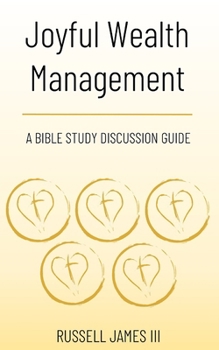 Paperback Joyful Wealth Management: A Bible Study Discussion Guide Book