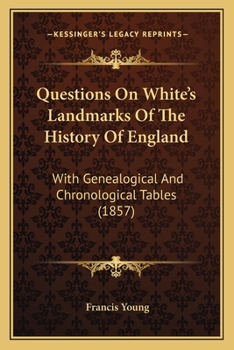 Paperback Questions On White's Landmarks Of The History Of England: With Genealogical And Chronological Tables (1857) Book