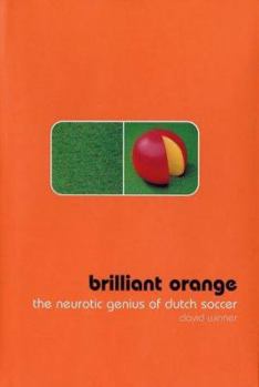 Brilliant Orange: The Neurotic Genius of Dutch Football