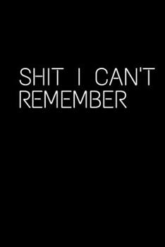 Paperback Shit I Can't Remember: Funny Shit I Can't Remember Notebook Journal For Things You Just Can't Remember. 6x9 108 Page College Ruled Notebook Book