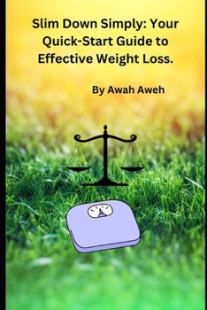 Paperback Slim Down Simply: Your Quick-Start Guide to Effective Weight Loss. Book
