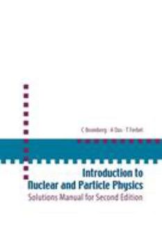 Paperback Introduction to Nuclear and Particle Physics: Solutions Manual for Second Edition of Text by Das and Ferbel Book
