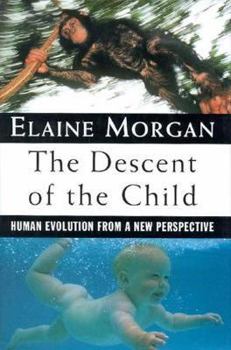 Hardcover The Descent of the Child: Human Evolution from a New Perspective Book