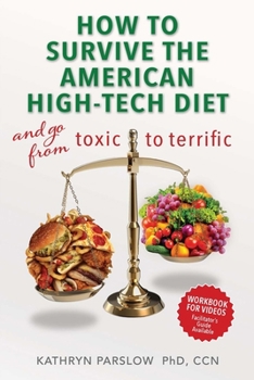 Paperback How to Survive the American High-Tech Diet: and Go from Toxic to Terrific - Workbook Book