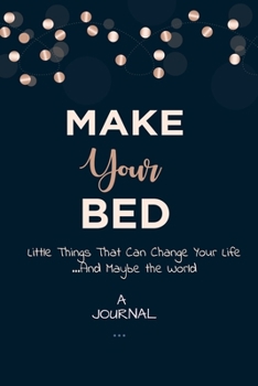 Paperback A Journal Make Your Bed: Little Things That Can Change Your Life...And Maybe the World: A Gratitude Journal Book