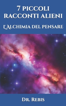 Paperback 7 piccoli racconti alieni: L' Alchimia del pensare [Italian] Book