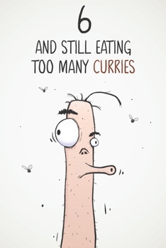 6 & Still Eating Too Many Curries: Funny 6th Birthday 122 Page Diary Journal Notebook Gift For Curry Lovers
